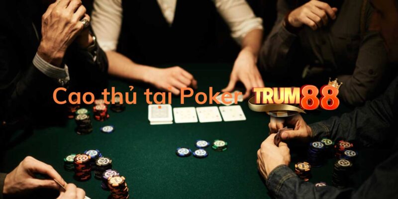 Trở thành cao thủ tại Poker Trum88