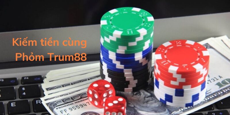 Cơ hội kiếm tiền cùng phỏm Trum88