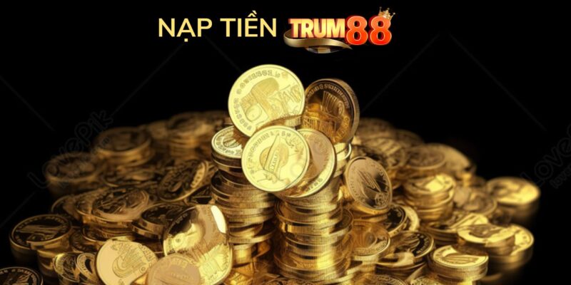 Cập nhật các phương thức nạp tiền Trum88 mới nhất năm 2024